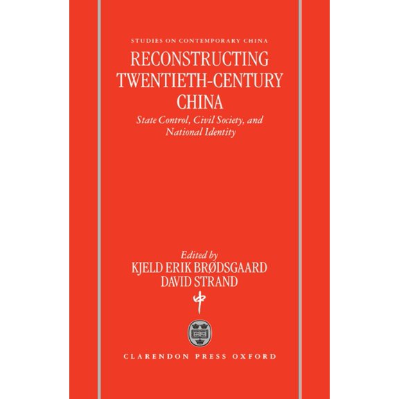 Studies on Contemporary China Reconstructing Twentieth-Century China: State Control, Civil Society, and National Identity, (Hardcover)