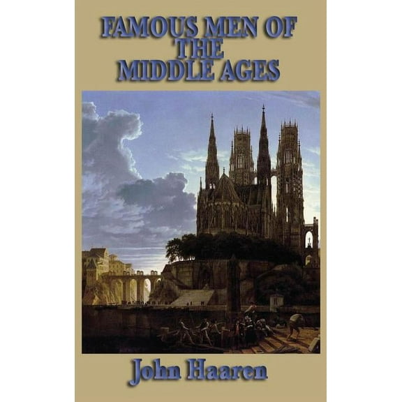 Famous Men of the Middle Ages (Hardcover) by John H Haaren