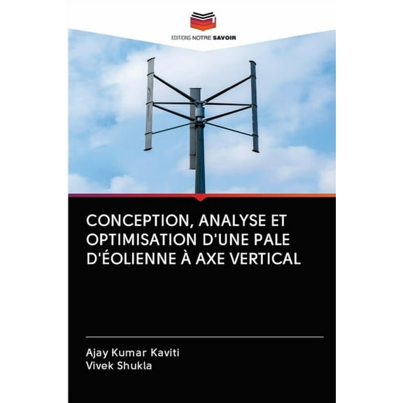 Conception, Analyse Et Optimisation d'Une Pale d'Éolienne À Axe Vertical (Paperback)