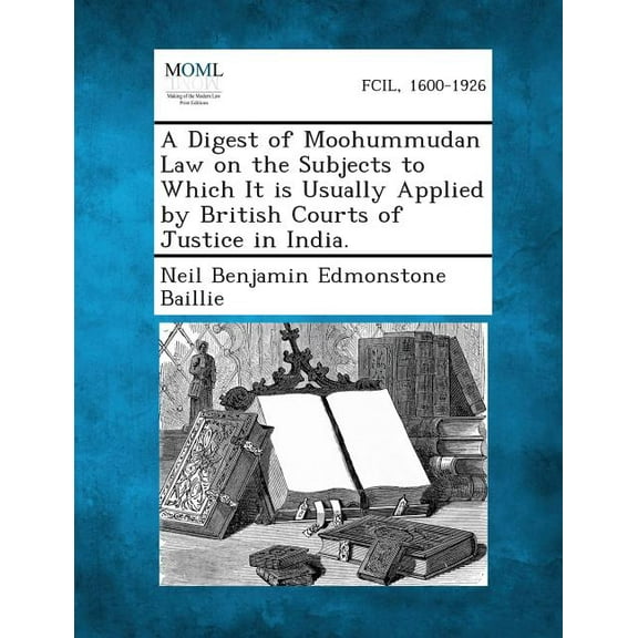 A Digest of Moohummudan Law on the Subjects to Which It Is Usually Applied by British Courts of Justice in India., (Paperback)