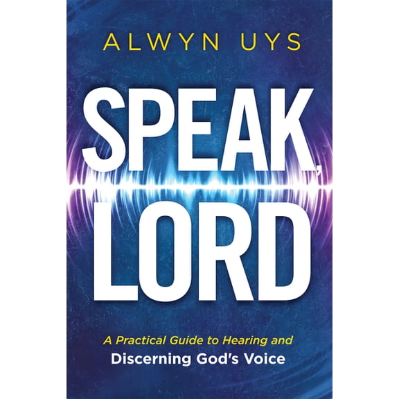 Speak, Lord: A Practical Guide to Hearing and Discerning God's Voice, (Paperback)