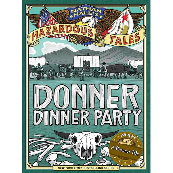 Nathan Hale's Hazardous Tales Donner Dinner Party (Nathan Hale's Hazardous Tales #3): A Pioneer Tale, (Hardcover)