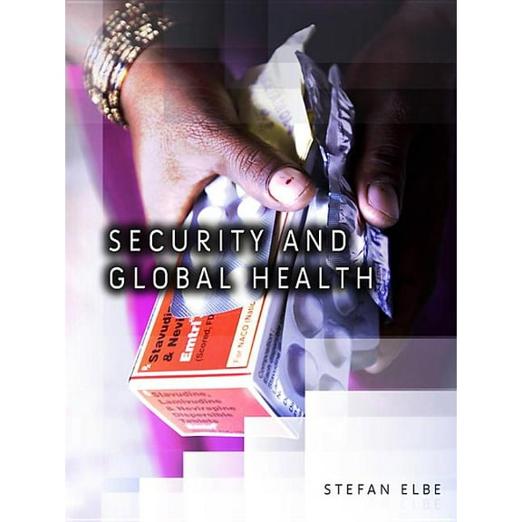 Dimensions of Security: Security and Global Health: Toward the Medicalization of Insecurity (Hardcover)