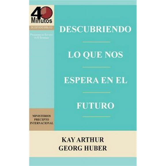 Descubriendo Lo Que Nos Espera En El Futuro / Discovering What the Future Holds (40m) -- Kay Arthur