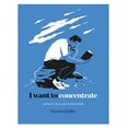 thumbnail image 1 of I Want to Concentrate: Improve Focus and Achieve More, 1 of 1