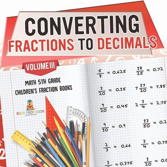 Converting Fractions to Decimals Volume III - Math 5th Grade Children's Fraction Books, (Paperback)