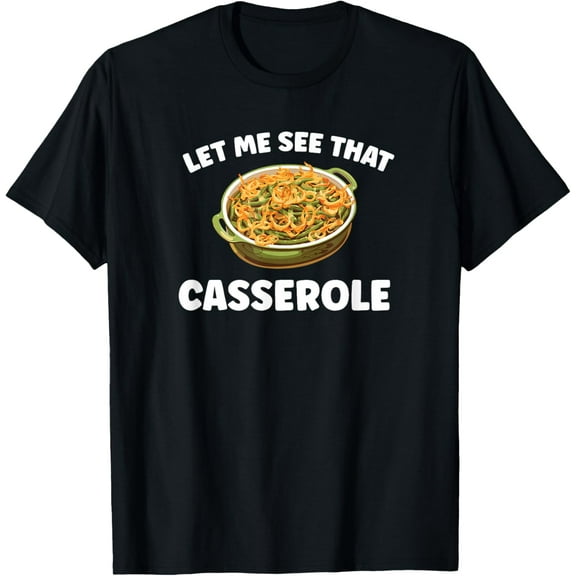 Funny Thanksgiving Let Me See That Green Bean Casserole T-Shirt
