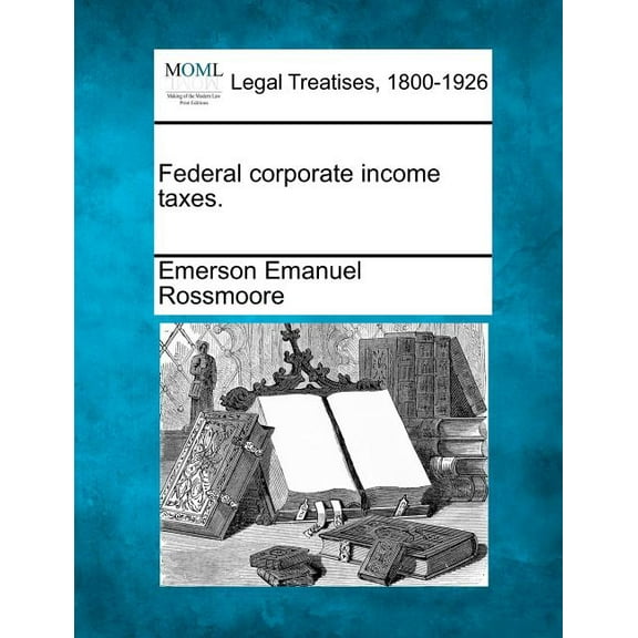 Federal Corporate Income Taxes. (Paperback)