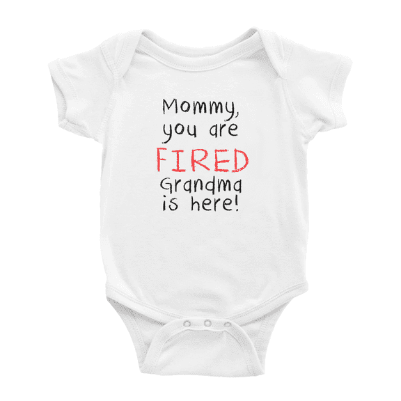 Mommy,you Are Fired Grandma Is Here! Funny Baby Bodysuit Boy Girl Unisex