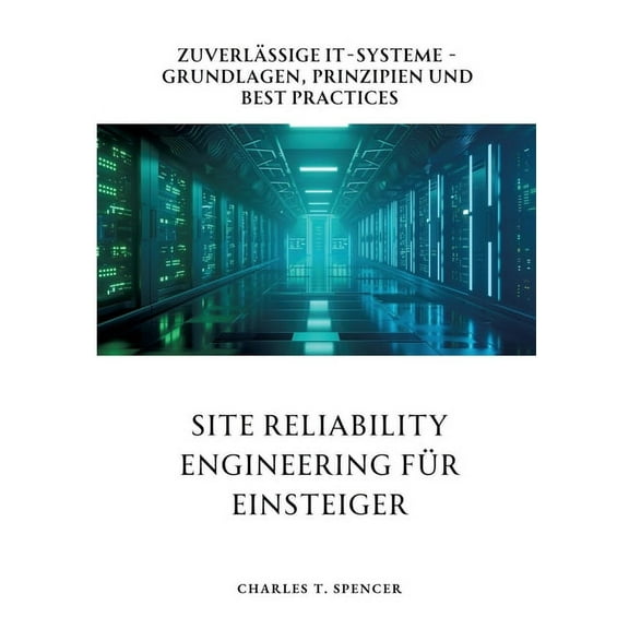 Site Reliability Engineering für Einsteiger: Zuverlässige IT-Systeme - Grundlagen, Prinzipien und Best Practices, (Paperback)