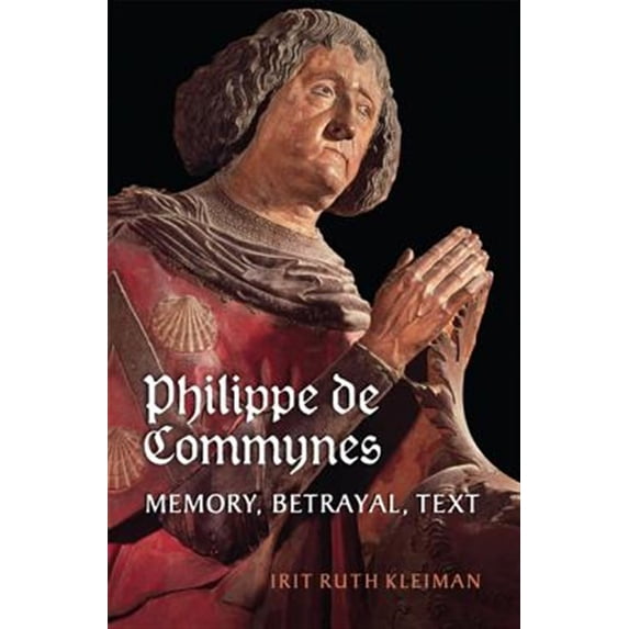 Pre-Owned Philippe de Commynes: Memory, Betrayal, Text (Hardcover)