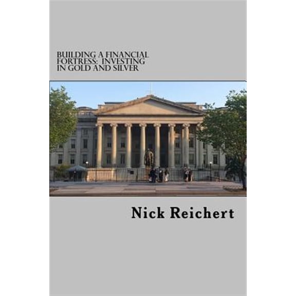 Pre-Owned Building a Financial Fortress : Investing in Gold and Silver