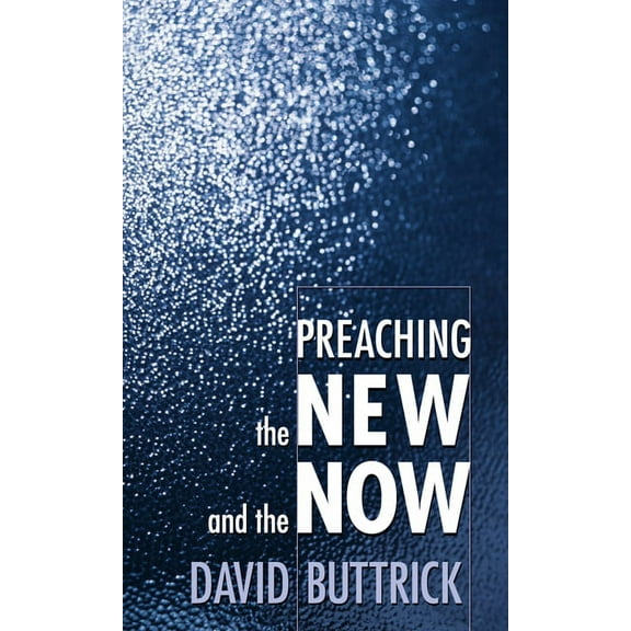Preaching the New and the Now (Paperback)