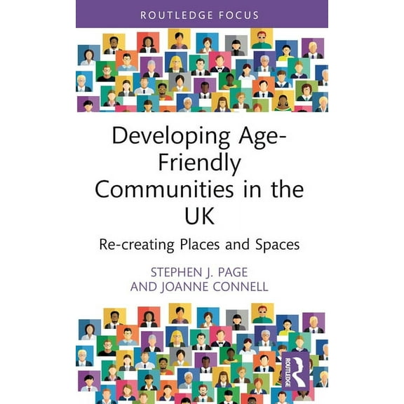 Developing Age-Friendly Communities in the UK: Re-creating Places and Spaces, (Paperback)