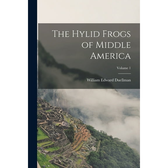 The Hylid Frogs of Middle America; Volume 1 (Paperback)