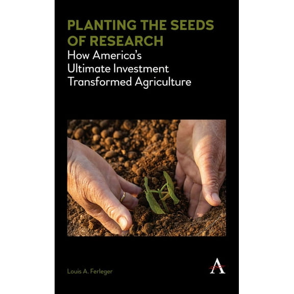 Planting the Seeds of Research: How America's Ultimate Investment Transformed Agriculture, (Paperback)