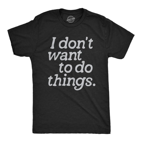Mens I Dont Want to Do Things T Shirt Funny Sarcastic Introverted Text Graphic Tee for Guys Graphic Tees