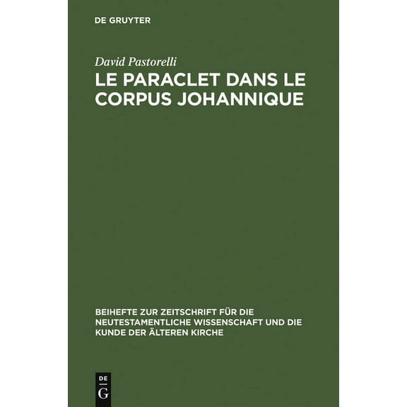 Beihefte Zur Zeitschrift FÃ¼r die Neutest Le Paraclet dans le corpus johannique, Book 142, (Hardcover)