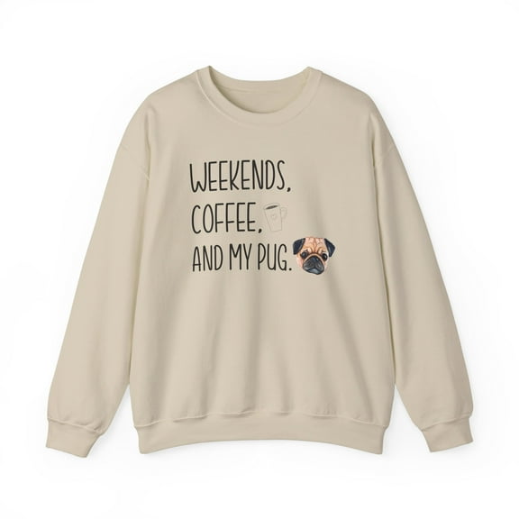 Weekends, Coffee, and My Pug Sweatshirt Image of Pug