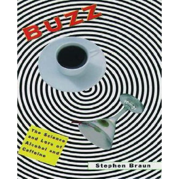 Buzz The Science and Lore of Alcohol and Caffeine