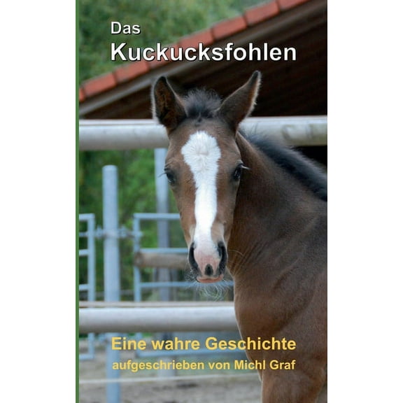 Das Kuckucksfohlen: Eine wahre Geschichte, (Paperback)
