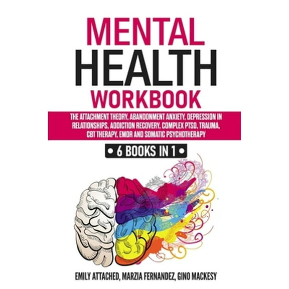 Mental Health Workbook: 6 Books in 1: The Attachment Theory, Abandonment Anxiety, Depression in Relationships, Addiction, (Paperback)