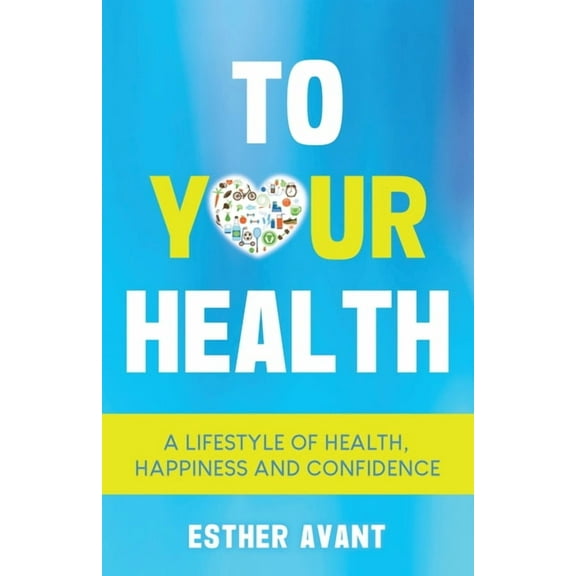 To Your Health: A Lifestyle of Health, Happiness and Confidence, (Paperback)