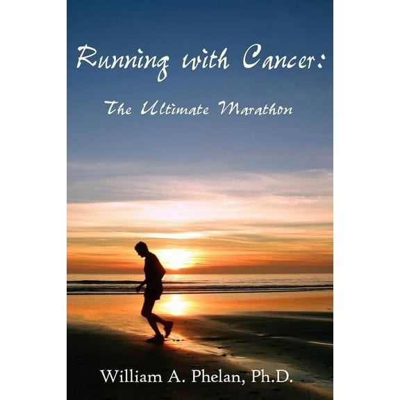 Running with Cancer: The Ultimate Marathon, (Paperback)