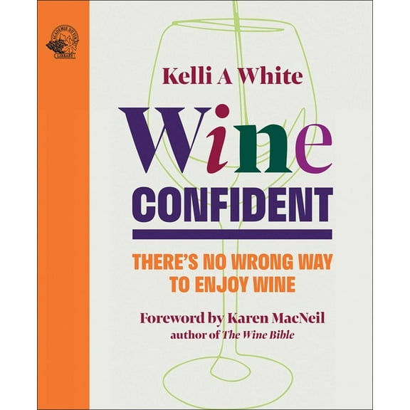 Wine Confident: There's No Wrong Way to Enjoy Wine, (Hardcover)