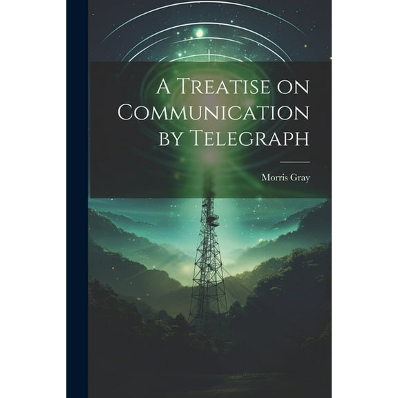 A Treatise on Communication by Telegraph (Paperback)