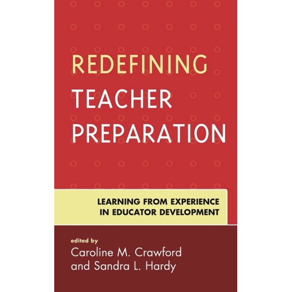 Redefining Teacher Preparation: Learning from Experience in Educator Development, (Paperback)