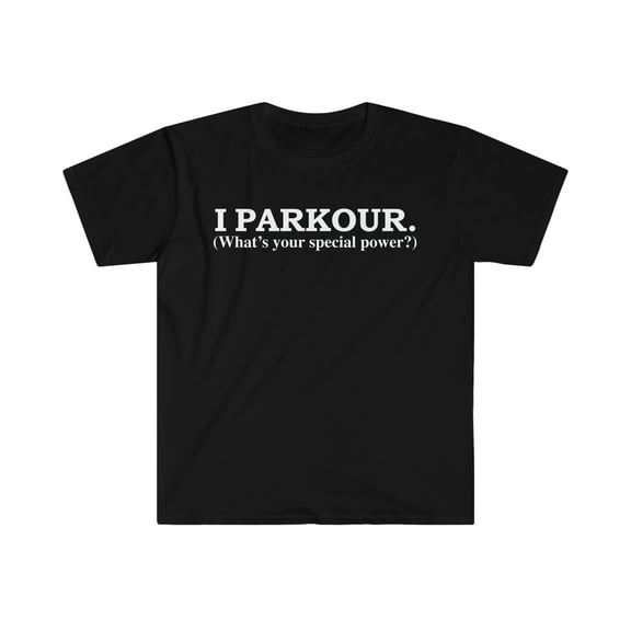 I Parkour What is your special power Traceur Traceuse Unisex T-shirt S-3XL