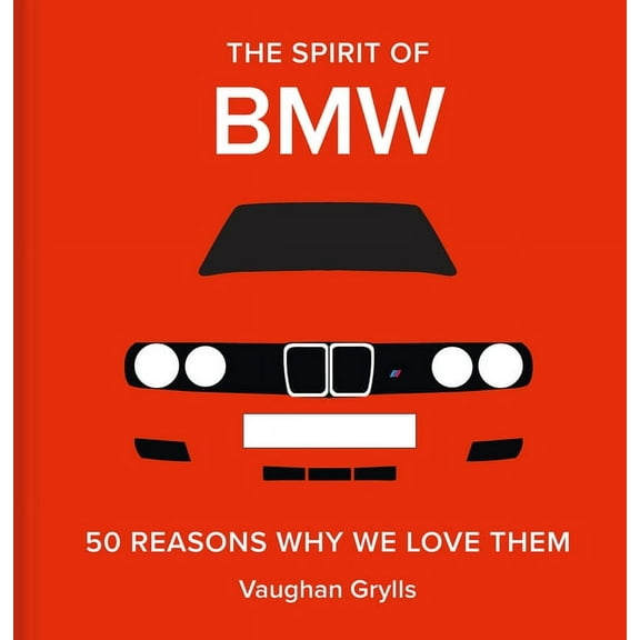 The Spirit of BMW: 50 Reasons Why We Love Them, (Hardcover)