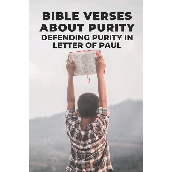 Bible Verses About Purity: Defending Purity In Letter Of Paul: Pastoral Epistles (Paperback)