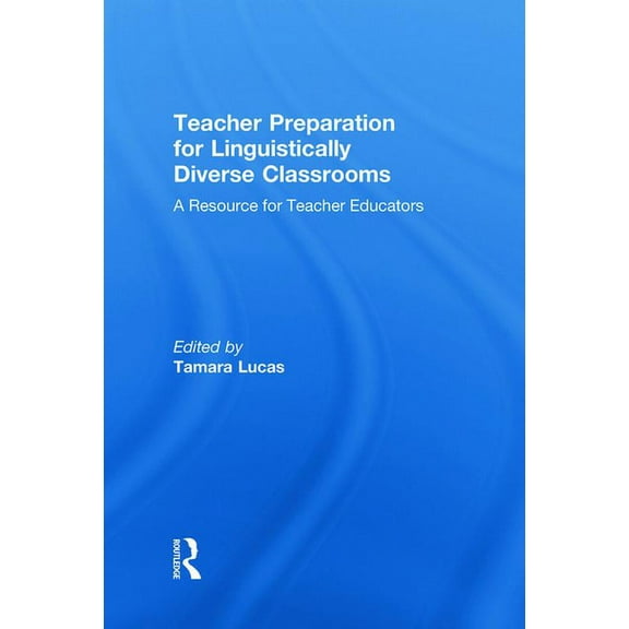 Teacher Preparation for Linguistically Diverse Classrooms: A Resource for Teacher Educators, (Hardcover)