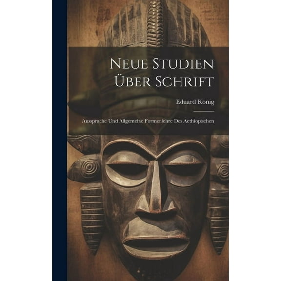 Neue Studien Über Schrift: Aussprache Und Allgemeine Formenlehre Des Aethiopischen (Hardcover)