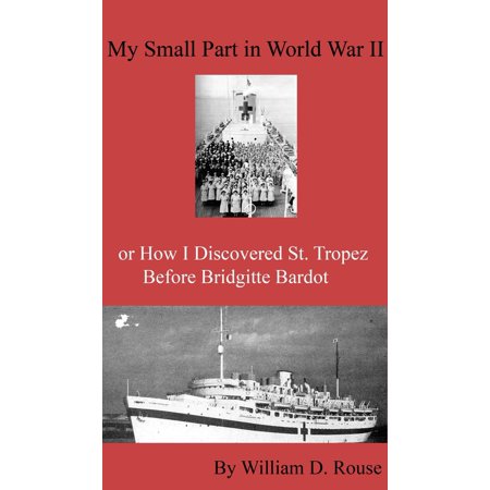 My Small Part in WWII or How I Discovered St. Tropez Before Brigitte Bardot -