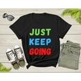 thumbnail image 7 of Just Keep Going Colorful Motivational Inspire for Men Women T-Shirt Motivational Quote Gift T Shirt for Teens Kids Boys Girls Tshirt, 7 of 7