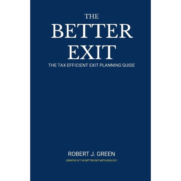 The Better Exit: The Tax Efficient Exit Planning Process, (Paperback)
