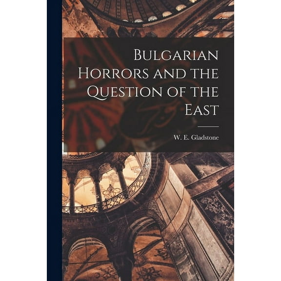 Bulgarian Horrors and the Question of the East (Paperback)