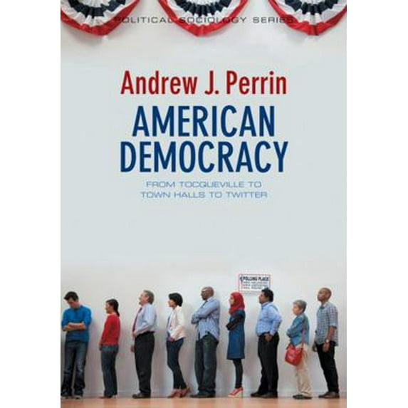 Pre-Owned American Democracy: From Tocqueville to Town Halls to Twitter (Paperback) 0745662331 9780745662336