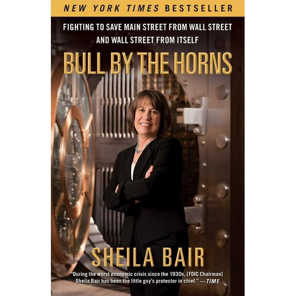 Bull by the Horns: Fighting to Save Main Street from Wall Street and Wall Street from Itself, (Paperback)
