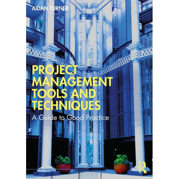 Project Management Tools and Techniques: A Guide to Good Practice, (Paperback)