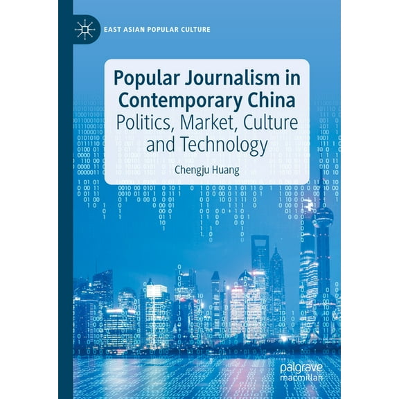 East Asian Popular Culture Popular Journalism in Contemporary China: Politics, Market, Culture and Technology, (Hardcover)