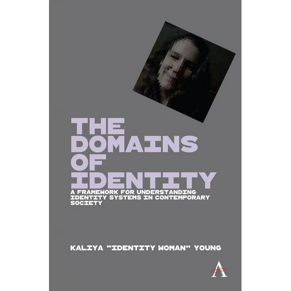 The Domains of Identity: A Framework for Understanding Identity Systems in Contemporary Society, (Hardcover)
