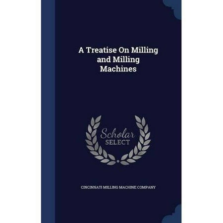 A Treatise on Milling and Milling Machines