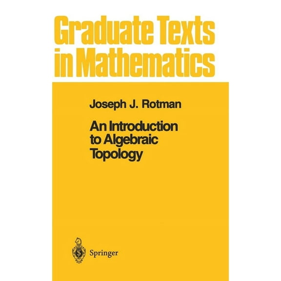 Graduate Texts in Mathematics An Introduction to Algebraic Topology, Book 119, (Hardcover)