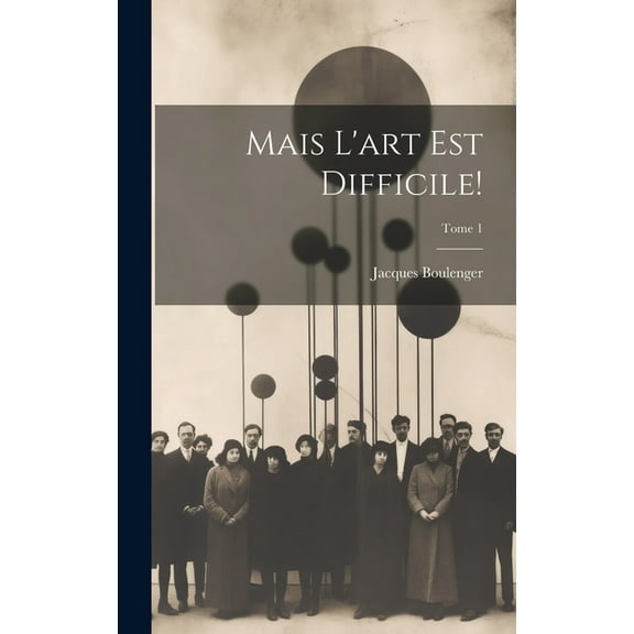 Mais l'art est difficile!; Tome 1 (Hardcover)