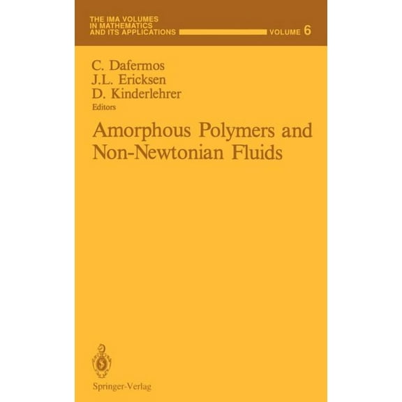 IMA Volumes in Mathematics and Its Appli Amorphous Polymers and Non-Newtonian Fluids, Book 6, (Hardcover)