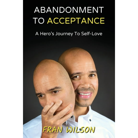 Abandonment to Acceptance: A Hero's Journey to Self-Love, (Paperback)